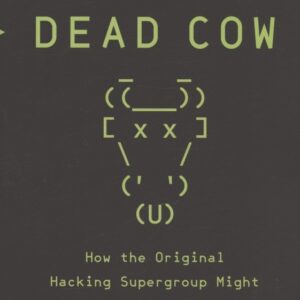 Cult of the Dead Cow: How the Original Hacking Supergroup Might Just Save the World